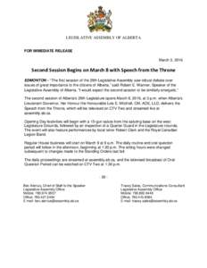 LEGISLATIVE ASSEMBLY OF ALBERTA FOR IMMEDIATE RELEASE March 3, 2016 Second Session Begins on March 8 with Speech from the Throne EDMONTON – “The first session of the 29th Legislative Assembly saw robust debate over