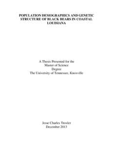 POPULATION DEMOGRAPHICS AND GENETIC STRUCTURE OF BLACK BEARS IN COASTAL LOUISIANA A Thesis Presented for the Master of Science