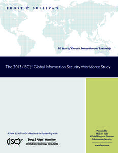 50 Years of Growth, Innovation and Leadership  TheISC)2 Global Information Security Workforce Study A Frost & Sullivan Market Study in Partnership with: