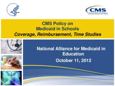 CMS Policy on Medicaid in Schools Coverage, Reimbursement, Time Studies National Alliance for Medicaid in Education