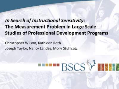 In	
  Search	
  of	
  Instruc/onal	
  Sensi/vity:	
  	
   The	
  Measurement	
  Problem	
  in	
  Large	
  Scale	
   Studies	
  of	
  Professional	
  Development	
  Programs	
   Christopher	
  Wilson,	
 