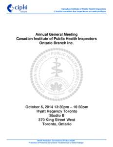 Canadian Institute of Public Health Inspectors L’Institut canadien des inspecteurs en santé publique Annual General Meeting Canadian Institute of Public Health Inspectors Ontario Branch Inc.