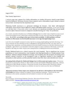 August 2014 Dear County Supervisors: I write to urge your support for a ballot referendum on whether Wisconsin should accept federal funds for Medicaid. Wisconsin Farmers Union supports such a referendum, to give citizen