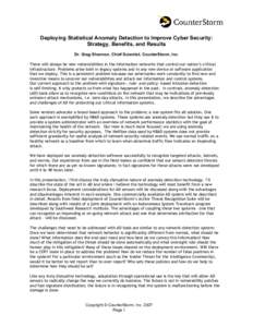 Deploying Statistical Anomaly Detection to Improve Cyber Security: Strategy, Benefits, and Results Dr. Greg Shannon, Chief Scientist, CounterStorm, Inc. There will always be new vulnerabilities in the information network