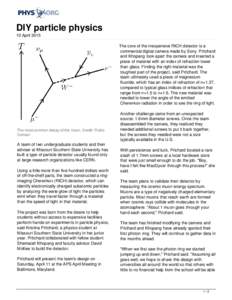 DIY particle physics 10 April 2015 The core of the inexpensive RICH detector is a commercial digital camera made by Sony. Pritchard and Khopang took apart the camera and inserted a piece of material with an index of refr