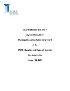 Issuer Protection Remarks of Jay Goldstone, Chair Municipal Securities Rulemaking Board at the MSRB Education and Outreach Seminar Los Angeles, CA