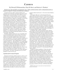 Cadmium By Edward P. Klimasauskas, Peter H. Kuck, and Patricia A. Plunkert Domestic survey data and tables were prepared by Amy C. Tolcin, statistical assistant, and the world production table was prepared by Regina R. C