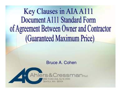 Bruce A. Cohen  III. • Document A111 allows owner to obtain benefits of cost-plus and fixed price agreements • Most prevalent contract form in use