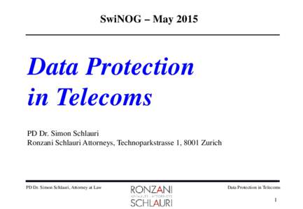 SwiNOG – MayData Protection in Telecoms PD Dr. Simon Schlauri Ronzani Schlauri Attorneys, Technoparkstrasse 1, 8001 Zurich