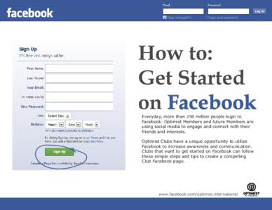 How to: Get Started on Facebook Everyday, more than 250 million people login to Facebook. Optimist Members and future Members are using social media to engage and connect with their