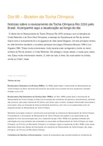 Dia 95 – Boletim da Tocha Olímpica Notícias sobre o revezamento da Tocha Olímpica Rio 2016 pelo Brasil. Acompanhe aqui a atualização ao longo do dia · O último dia do Revezamento da Tocha Olímpica Rio 2016 come