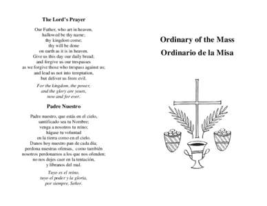 The Lord’s Prayer Our Father, who art in heaven, hallowed be thy name; thy kingdom come; thy will be done on earth as it is in heaven.