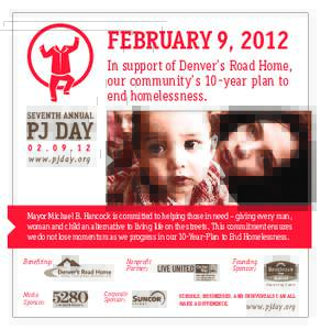 FEBRUARY 9, 2012 In support of Denver’s Road Home, our community’s 10-year plan to end homelessness.  Mayor Michael B. Hancock is committed to helping those in need – giving every man,
