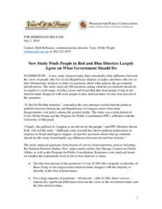 FOR IMMEDIATE RELEASE July 2, 2014 Contact: Rich Robinson, communications director, Voice Of the People  orNew Study Finds People in Red and Blue Districts Largely