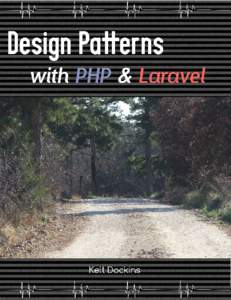 Design Patterns with PHP and Laravel Kelt Dockins This book is for sale at http://leanpub.com/larasign This version was published on[removed]This is a Leanpub book. Leanpub empowers authors and publishers with the L