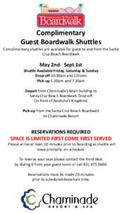 Complimentary Guest Boardwalk Shuttles Complimentary shuttles are available for guest to and from the Santa Cruz Beach Boardwalk  May 2nd- Sept 1st