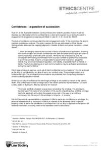 Confidences – a question of succession Rule 9.1 of the Australian Solicitors Conduct RulesASCR) provides that we must not disclose any information which is confidential to a client and acquired by us during the 