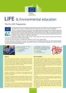 LIFE & Environmental education The EU LIFE Programme The LIFE Programme is the EU’s funding instrument for the environment. Since 1992 it has co-financed pilot and demonstration projects that contribute to the implemen