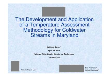 The Development and Application of a Temperature Assessment Methodology for Coldwater Streams in Maryland Matthew Stover1 April 29, 2014