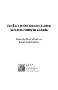 For $ale to the Highest Bidder: Telecom Policy in Canada Edited by Marita Moll and Leslie Regan Shade  Copies of this book may be purchased through the CCPA online