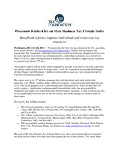 Wisconsin Ranks 43rd on State Business Tax Climate Index Beneficial reforms improve individual and corporate tax structures Washington, DC (Oct 28, 2014)—Wisconsin has the 43rd best tax climate in the U.S. according to