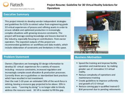 Project Resume: Guideline for 3D Virtual Reality Solutions for Operations Executive Summary This project intends to develop vendor independent strategies and guidelines for O/Os to extract value from engineering grade