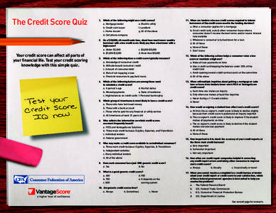 The Credit Score Quiz  Your credit score can affect all parts of your financial life. Test your credit scoring knowledge with this simple quiz.