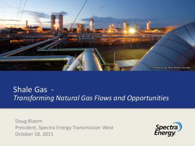 Fort Nelson Gas Plant, British Columbia  Shale Gas - Transforming Natural Gas Flows and Opportunities Doug Bloom