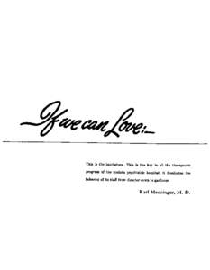 This is the touchstone. This is the key to all the therapeutic program of the modern psychiatric hospital ; it dominates the behavior of its staff from director down to gardener. Karl Menninger, M. D.