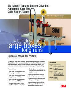 3M-Matic™ Top and Bottom Drive Belt Adjustable King Size Case Sealer 700aks 3M ™ AccuGlide™ 3 Taping Head for low impact sealing and higher productivity