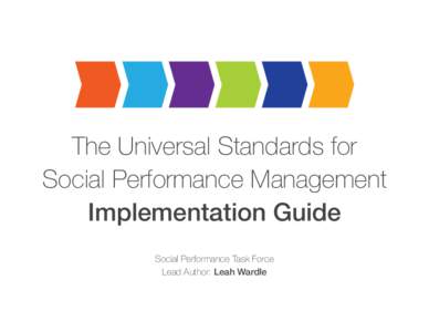 The Universal Standards for Social Performance Management Implementation Guide Social Performance Task Force Lead Author: Leah Wardle