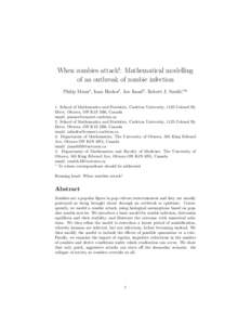 When zombies attack!: Mathematical modelling of an outbreak of zombie infection Philip Munz1 , Ioan Hudea2 , Joe Imad3 , Robert J. Smith?4∗ 1. School of Mathematics and Statistics, Carleton University, 1125 Colonel By 