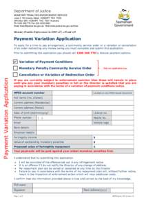 Department of Justice MONETARY PENALTIES ENFORCEMENT SERVICE Level 2 54 Victoria Street HOBART TAS 7000 GPO Box 955 HOBART TAS 7001 Australia Ph[removed]Fax[removed]Email [removed] Web www.just