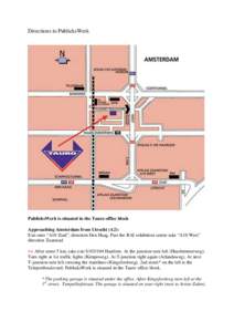 Directions to PublieksWerk  PublieksWerk is situated in the Tauro office block Approaching Amsterdam from Utrecht (A2): Exit onto “A10 Zuid”, direction Den Haag. Past the RAI exhibition centre take “A10 West” dir