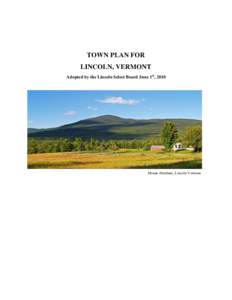 TOWN PLAN FOR LINCOLN, VERMONT Adopted by the Lincoln Select Board June 1st, 2010 Mount Abraham, Lincoln Vermont