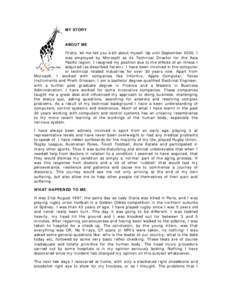 MY STORY  ABOUT ME Firstly, let me tell you a bit about myself. Up until September 2000, I was employed by Microsoft as its Technical Director for the Asia Pacific region. I resigned my position due to the effects of an 