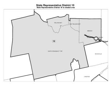 State Representative District 10  State Representative District 10 is shaded area MILLINOCKET