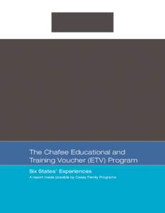 The Chafee Educational and Training Voucher (ETV) Program Six States’ Experiences A report made possible by Casey Family Programs  This publication was researched and written by Robin Nixon, Executive Director of the 