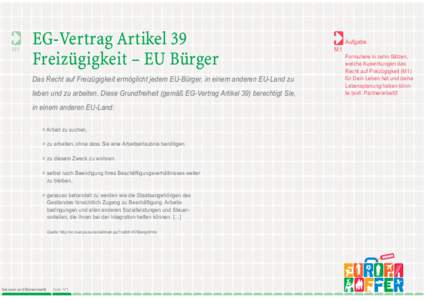 M1  EG-Vertrag Artikel 39 Freizügigkeit – EU Bürger Das Recht auf Freizügigkeit ermöglicht jedem EU-Bürger, in einem anderen EU-Land zu leben und zu arbeiten. Diese Grundfreiheit (gemäß EG-Vertrag Artikel 39) be