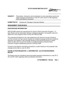 STATE BOARD MEETING DATE  SUBJECT: Presentation, discussion and consideration to close rulemaking record and adopt proposed amendments to rules R7[removed]and R7[removed]regarding