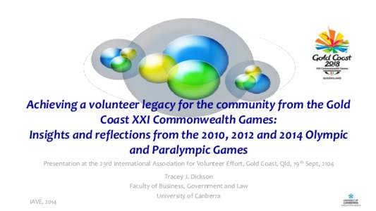 Achieving a volunteer legacy for the community from the Gold Coast XXI Commonwealth Games: Insights and reflections from the 2010, 2012 and 2014 Olympic and Paralympic Games Presentation at the 23rd International Associa