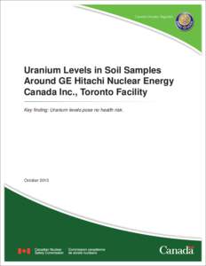Uranium Levels in Soil Samples Around GE Hitachi Nuclear Energy Canada Inc., Toronto Facility Key finding: Uranium levels pose no health risk.  October 2013