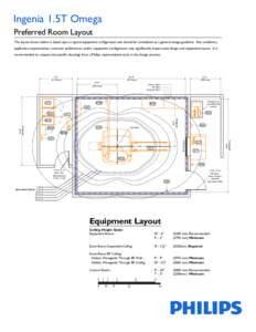 Ingenia 1.5T Omega Preferred Room Layout The layout shown below is based upon a typical equipment configuration and should be considered as a general design guideline. Site conditions, application requirements, customer 