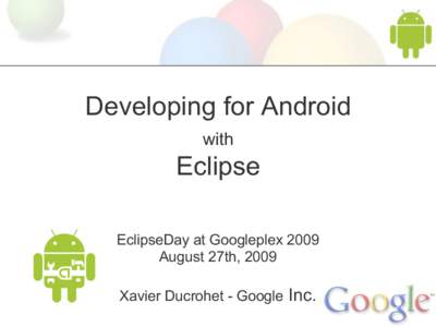 Developing for Android with Eclipse EclipseDay at Googleplex 2009 August 27th, 2009