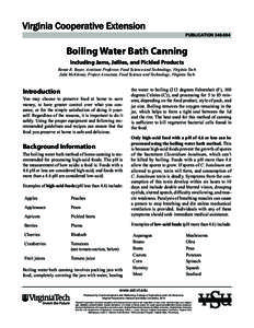 PUBLICATION[removed]Boiling Water Bath Canning Including Jams, Jellies, and Pickled Products Renee R. Boyer, Assistant Professor, Food Science and Technology, Virginia Tech Julie McKinney, Project Associate, Food Scienc