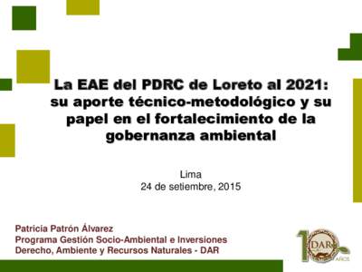 La EAE del PDRC de Loreto al 2021: su aporte técnico-metodológico y su papel en el fortalecimiento de la gobernanza ambiental Lima 24 de setiembre, 2015