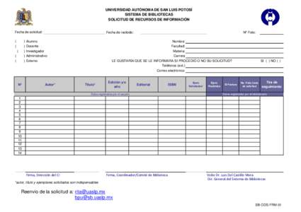 UNIVERSIDAD AUTÓNOMA DE SAN LUIS POTOSÍ SISTEMA DE BIBLIOTECAS SOLICITUD DE RECURSOS DE INFORMACIÓN Fecha de solicitud: (