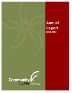 Annual Report[removed] Message from the Chair This was a year of transition for Community Futures North Fraser with the departure of