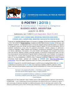 E-POETRY[removed]Festival & Conference • Festival y Congreso BUENOS AIRES, ARGENTINA June 9-12, 2015 Submissions: Jan. 7, 2015 ∞ Early Registration: March 15, 2015