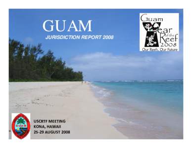 GUAM JURISDICTION REPORT 2008 USCRTF MEETING  KONA, HAWAII 25‐29 AUGUST 2008